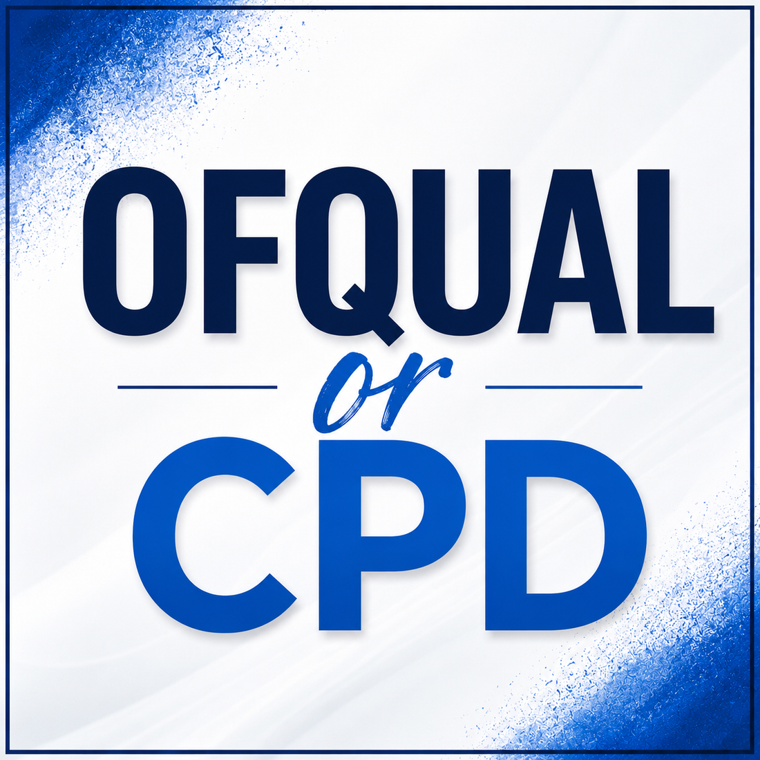 OFQUAL  or CPD